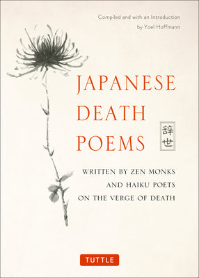 Japanese Death Poems: Written by Zen Monks and Haiku Poets on the Verge of Death by Hoffmann, Yoel