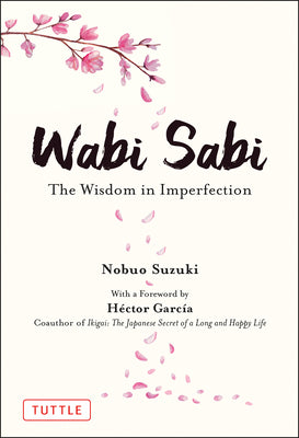Wabi Sabi: The Wisdom in Imperfection by Suzuki, Nobuo
