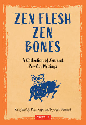 Zen Flesh Zen Bones: A Collection of Zen and Pre-Zen Writings by Reps, Paul