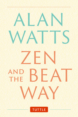 Zen and the Beat Way: (Zen Teachings of Alan Watts) by Watts, Alan