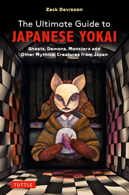 The Ultimate Guide to Japanese Yokai: Ghosts, Demons, Monsters and Other Mythical Creatures from Japan (with Over 250 Images) by Davisson, Zack