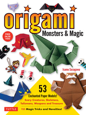 Origami Monsters & Magic: Scary Creatures, Skeletons, Talismans, Weapons and Treasure - Plus Magic Tricks and Novelties! (Includes Step-By-Step by Sasagawa, Isamu