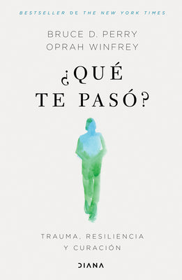 ¿Qué Te Pasó?: Trauma, Resiliencia Y Curación / What Happened to You?: Conversations on Trauma, Resilience, and Healing (Spanish Edition) by Winfrey, Oprah
