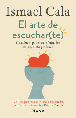 El Arte de Escuchar (Te): Descubre El Poder Transformador de la Escucha Profunda / The Art of Listening (to Yourself) by