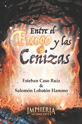 Entre el fuego y las cenizas by Caso Ruiz, Esteban