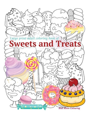 Large print adult coloring book of SWEETS and TREATS by Colouring, Blue Moon
