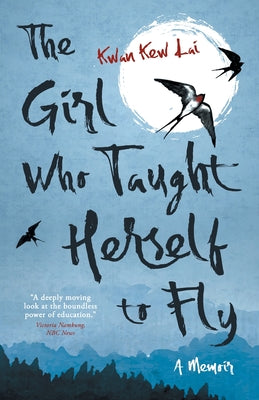 The Girl Who Taught Herself to Fly by Lai, Kwan Kew