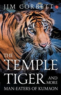 The Temple Tiger And More Man Eaters In Kumaon by Jim Corbett