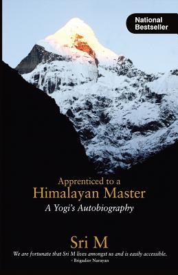 Apprenticed to a Himalayan Master: A Yogi's Autobiography by M, Sri