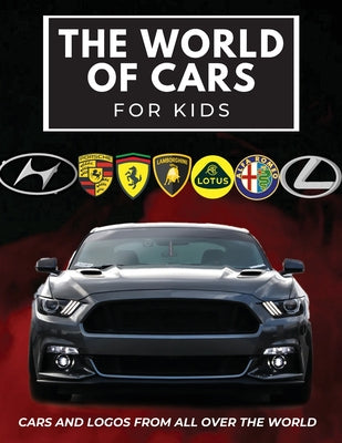 The world of cars for kids: Colorful book for children, car brands logos with nice pictures of cars from around the world, learning car brands fro by Butler, Conrad K.