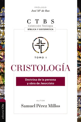 Cristología: Doctrina de la Persona Y Obra de Jesucristo by Millos, Samuel Pérez