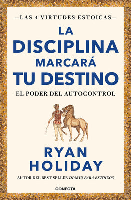 La Disciplina Marcará Tu Destino / Discipline Is Destiny: The Power of Self-Cont Rol by Holiday, Ryan