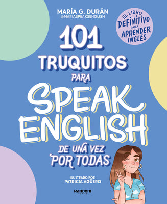 101 Truquitos Para Speak English de Una Vez Por Todas: El Libro Definitivo Para Aprender Inglés / 101 Little Tricks for Speaking English Once and for by Durán, María G.