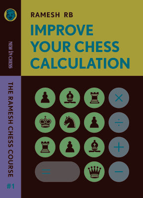 Improve Your Chess Calculation: The Ramesh Chess Course Volume 1 by Rames, Rb