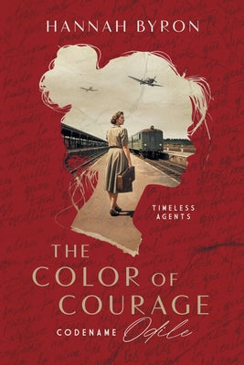 The Color of Courage: Codename Odile by Byron, Hannah