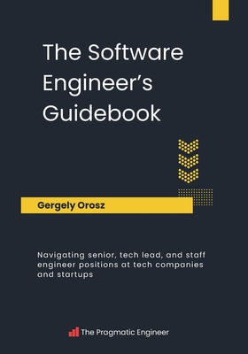 The Software Engineer's Guidebook by Orosz, Gergely