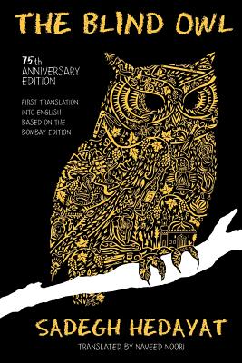 The Blind Owl (Authorized by The Sadegh Hedayat Foundation - First Translation into English Based on the Bombay Edition) by Hedayat, Sadegh