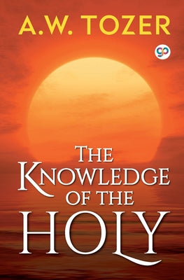 The Knowledge of the Holy by Tozer, A. W.