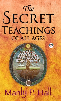 The Secret Teachings of All Ages by Hall, Manly P.