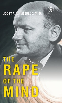 The Rape of the Mind by Meerloo, Joost Abraham Maurits