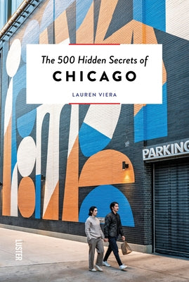 The 500 Hidden Secrets of Chicago by Viera, Lauren
