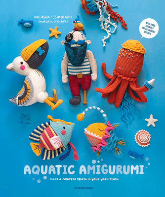 Aquatic Amigurumi: Make a Colorful Splash in Your Yarn Stash by Tishchenko, Natasha