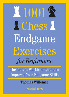 1001 Chess Endgame Exercises for Beginners: The Tactics Workbook That Also Improves Your Endgame Skills by Willemze, Thomas