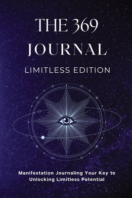 The 369 Journal Limitless Edition: This is Your Key to Unlocking Limitless Potential, Neuroscience-based Journaling: Transform Your Mindset and Achiev by Gates, Maria
