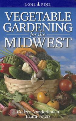 Vegetable Gardening for the Midwest by Vanderlinden, Colleen