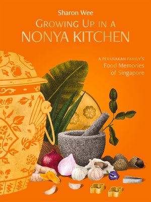 Growing Up in a Nonya Kitchen: A Peranakan Family's Food Memories of Singapore by Wee, Sharon