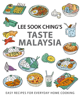 Lee Sook Ching's Taste Malaysia: Easy Recipes for Everyday Home Cooking by Sook Ching, Lee