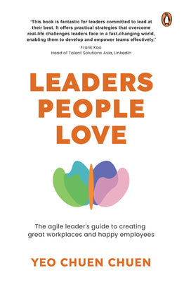 Leaders People Love: The Agile Leader's Guide to Creating Great Workplaces and Happy Employees by Yeo Chuen Chuen