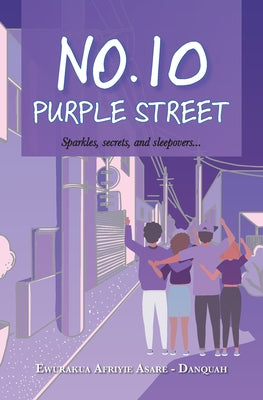 No. 10 Purple Street: Sparkles, secrets, and sleepovers. by Asare-Danquah, Ewurakua Afriyie