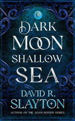 Dark Moon, Shallow Sea by Slayton, David R.