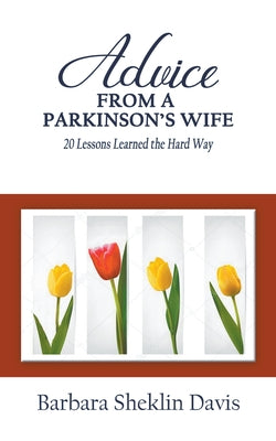 Advice From a Parkinson's Wife: 20 Lessons Learned the Hard Way by Davis, Barbara Sheklin