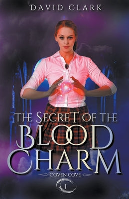 The Secret of the Blood Charm by Clark, David