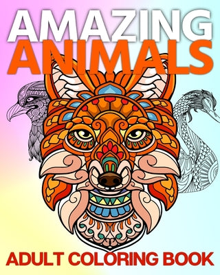 Amazing Animals Adult Coloring Book: A Fun and Relaxing Collection of Mandala Animal Images to Color by Caleb, Sophia