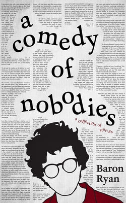 A Comedy of Nobodies: A Collection of Stories by Ryan, Baron