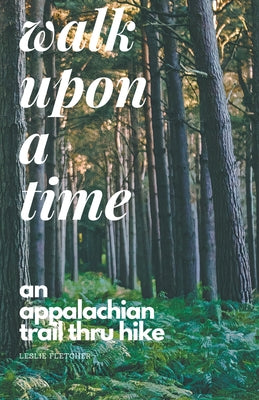 Walk Upon A Time: An Appalachian Trail Thru-hike by Fletcher, Leslie