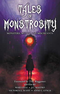 Tales of Monstrosity: Monsters, Myths, and Miscreants by Pyle, Marx