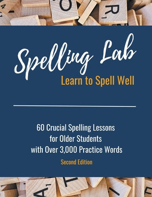 Spelling Lab 60 Crucial Spelling Lessons for Older Students with Over 3,000 Practice Words by Gassiott, Kayla