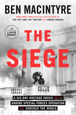 The Siege: A Six-Day Hostage Crisis and the Daring Special-Forces Operation That Shocked the World by MacIntyre, Ben