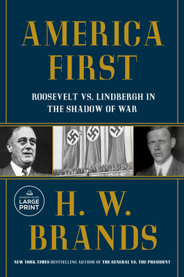 America First: Roosevelt vs. Lindbergh in the Shadow of War by Brands, H. W.