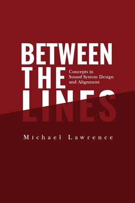 Between the Lines: Concepts in Sound System Design and Alignment by Lawrence, Michael