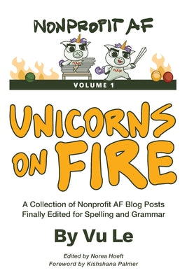 Unicorns on Fire: A Collection of NonprofitAF Posts, Finally Edited for Spelling and Grammar by Le, Vu