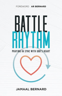 Battle Rhythm Devotional: Praying in Sync With God's Heart by Bernard, Jamaal