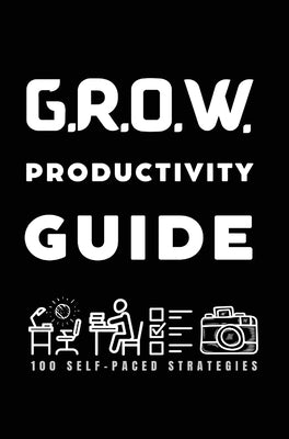 G.R.O.W. Productivity Guide: 100 Self-Paced Strategies by Clay-Bell, Valencia D.