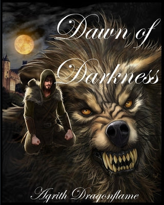Chronicles of the Accursed, Volume 1: Dawn of Darkness by Dragonflame, Agrith