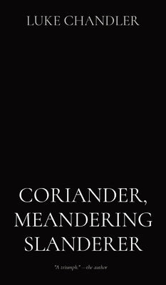 Coriander, Meandering Slanderer by Chandler, Luke