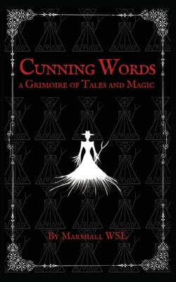 Cunning Words: a Grimoire of Tales and Magic by Wsl, Marshall